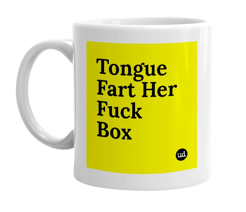 White mug with 'Tongue Fart Her Fuck Box' in bold black letters