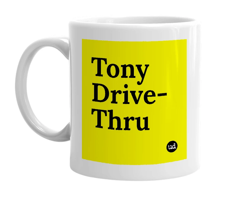 White mug with 'Tony Drive-Thru' in bold black letters