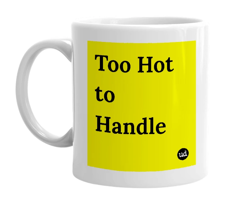 White mug with 'Too Hot to Handle' in bold black letters