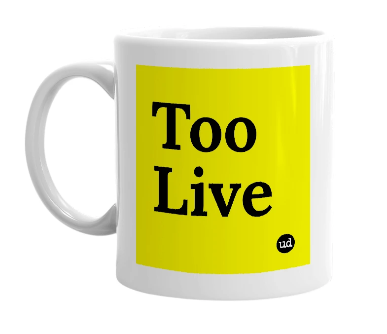 White mug with 'Too Live' in bold black letters