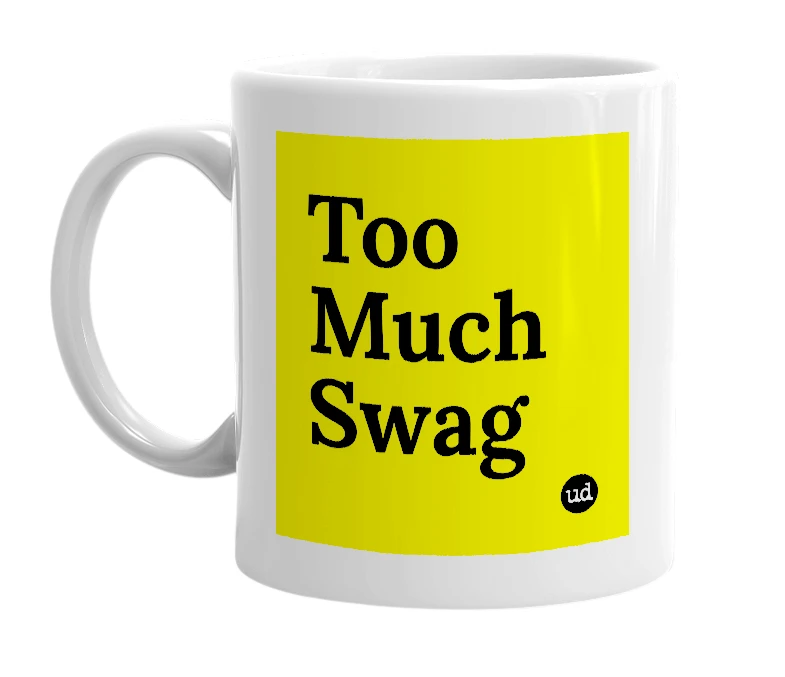 White mug with 'Too Much Swag' in bold black letters