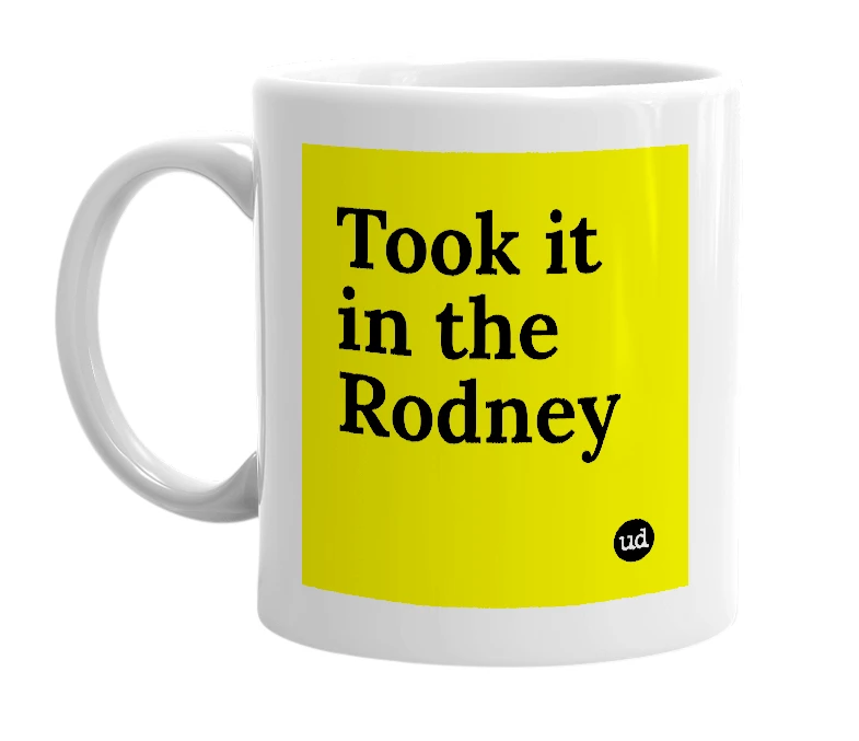 White mug with 'Took it in the Rodney' in bold black letters