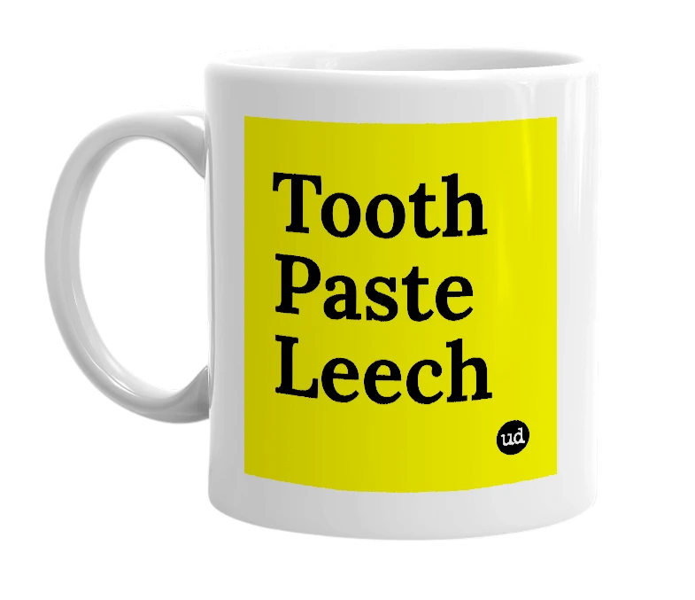 White mug with 'Tooth Paste Leech' in bold black letters