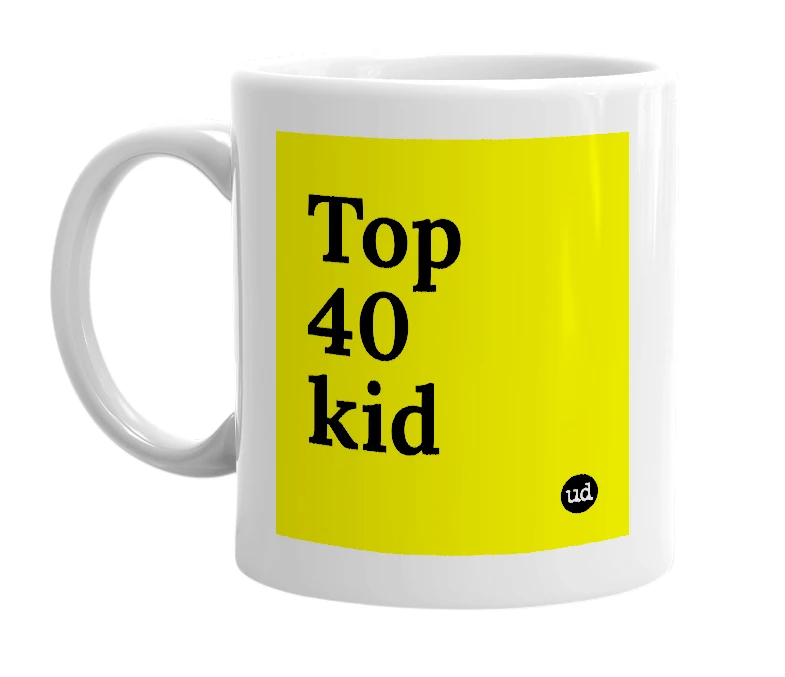 White mug with 'Top 40 kid' in bold black letters