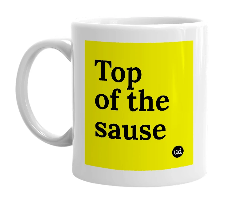 White mug with 'Top of the sause' in bold black letters