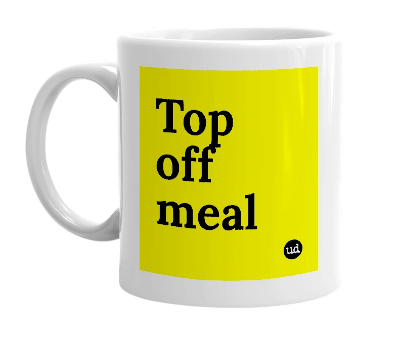 White mug with 'Top off meal' in bold black letters