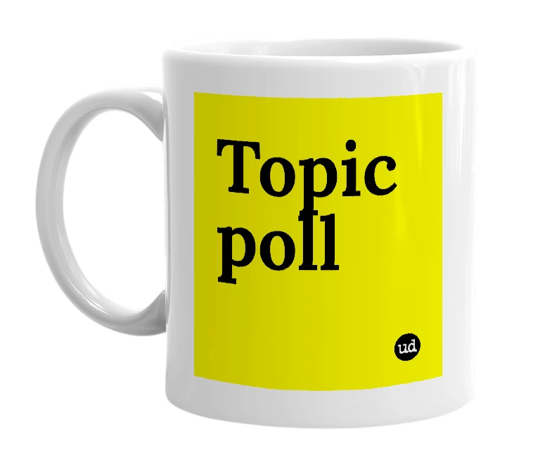 White mug with 'Topic poll' in bold black letters