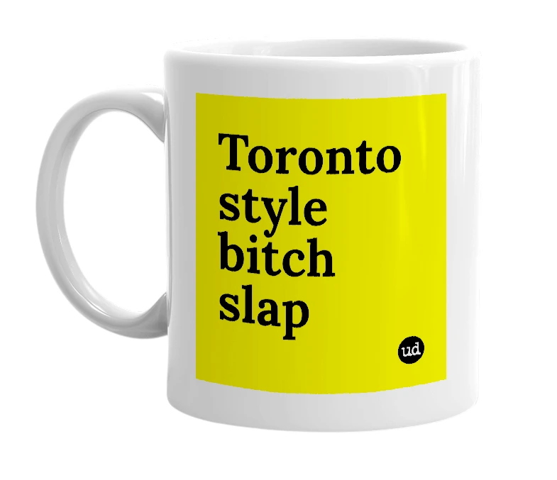 White mug with 'Toronto style bitch slap' in bold black letters
