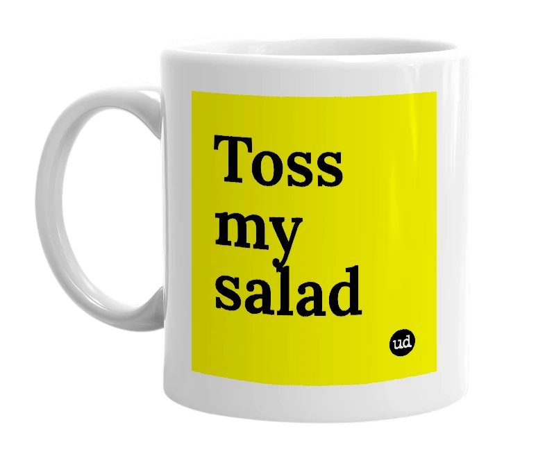 White mug with 'Toss my salad' in bold black letters