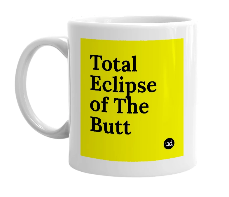 White mug with 'Total Eclipse of The Butt' in bold black letters