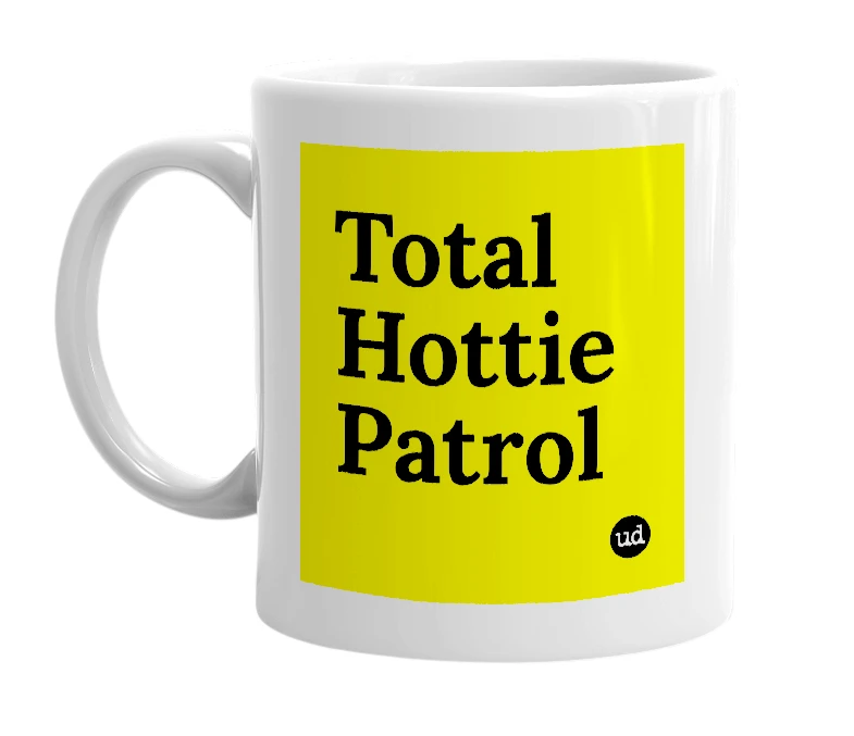White mug with 'Total Hottie Patrol' in bold black letters