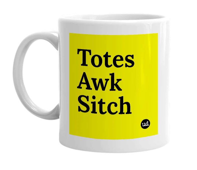 White mug with 'Totes Awk Sitch' in bold black letters