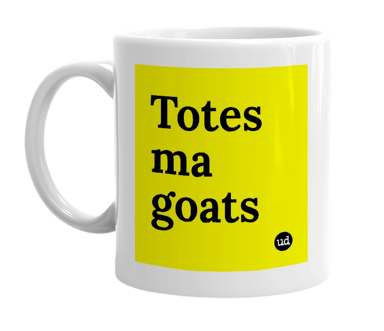 White mug with 'Totes ma goats' in bold black letters