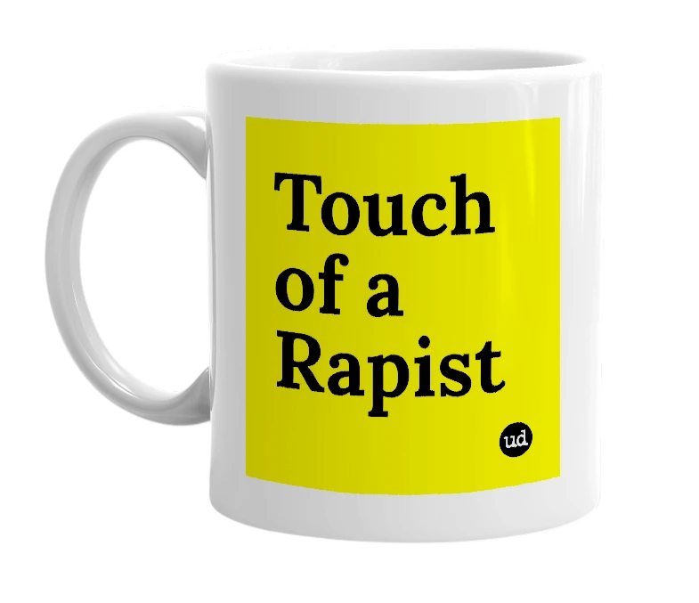 White mug with 'Touch of a Rapist' in bold black letters