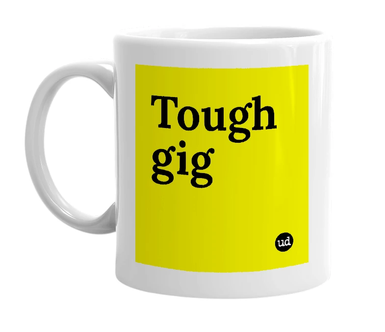 White mug with 'Tough gig' in bold black letters