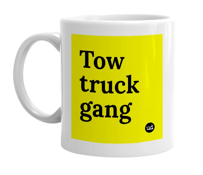 White mug with 'Tow truck gang' in bold black letters