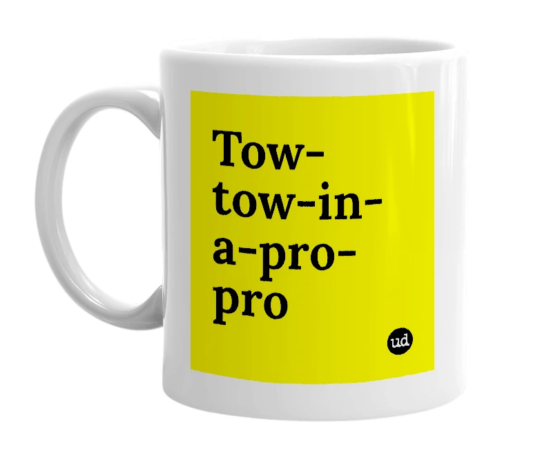 White mug with 'Tow-tow-in-a-pro-pro' in bold black letters