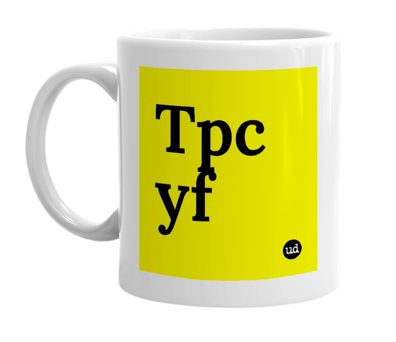 White mug with 'Tpc yf' in bold black letters