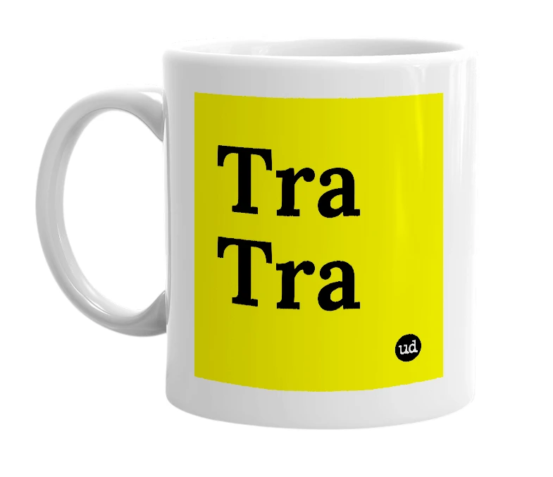 White mug with 'Tra Tra' in bold black letters