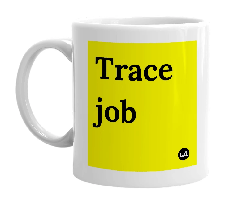White mug with 'Trace job' in bold black letters