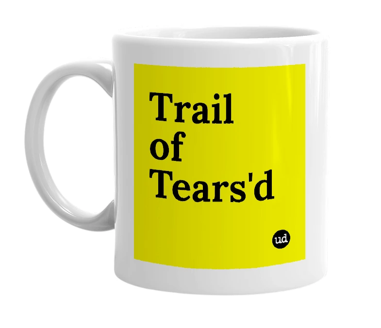 White mug with 'Trail of Tears'd' in bold black letters