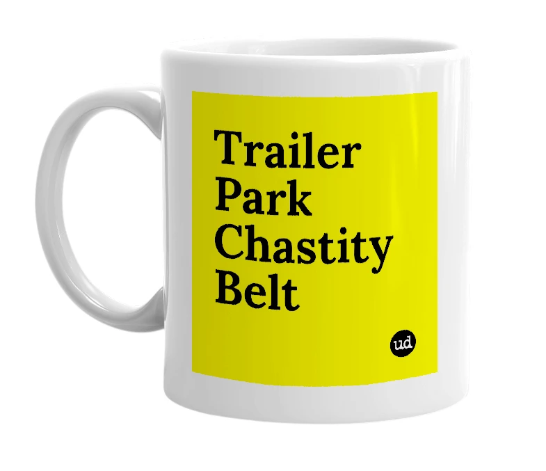 White mug with 'Trailer Park Chastity Belt' in bold black letters
