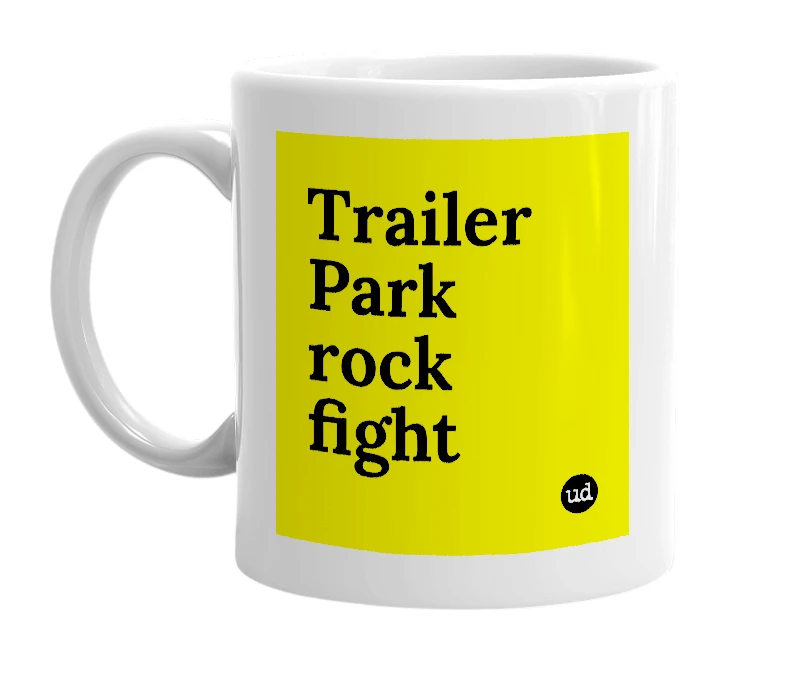 White mug with 'Trailer Park rock fight' in bold black letters