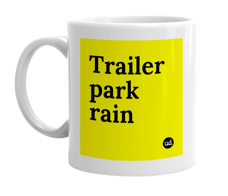 White mug with 'Trailer park rain' in bold black letters