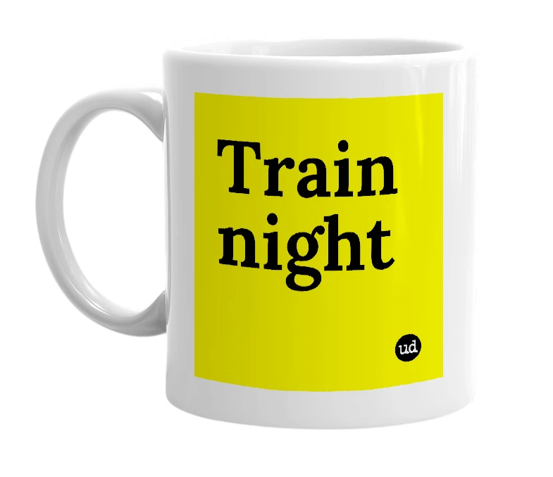 White mug with 'Train night' in bold black letters