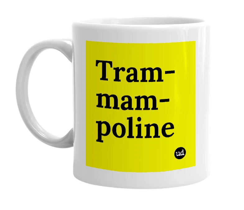 White mug with 'Tram-mam-poline' in bold black letters