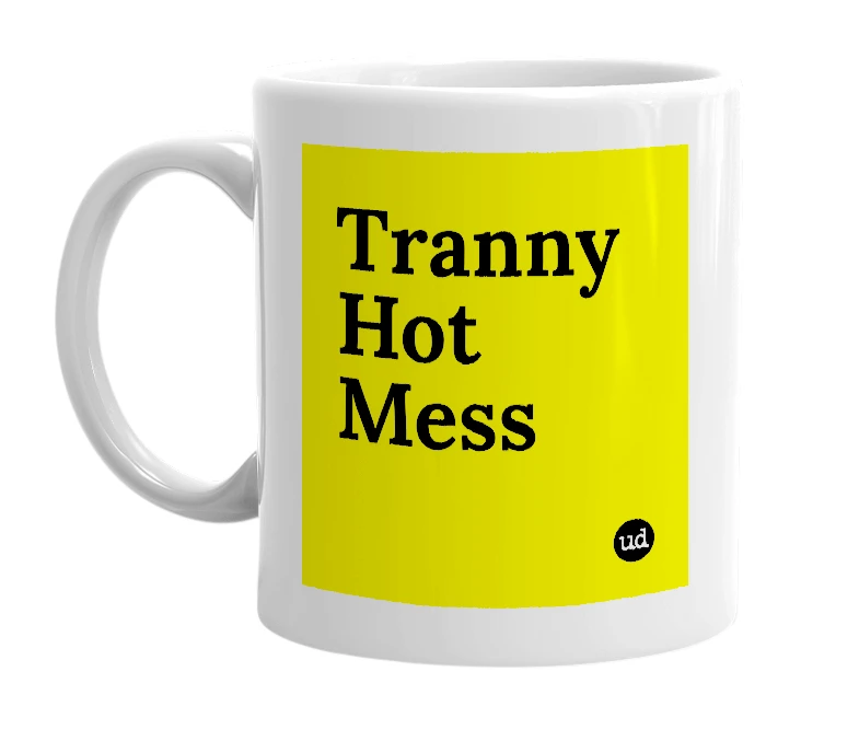 White mug with 'Tranny Hot Mess' in bold black letters