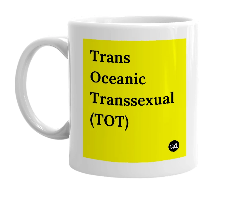 White mug with 'Trans Oceanic Transsexual (TOT)' in bold black letters