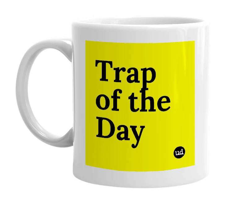 White mug with 'Trap of the Day' in bold black letters