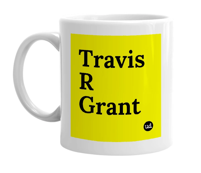 White mug with 'Travis R Grant' in bold black letters