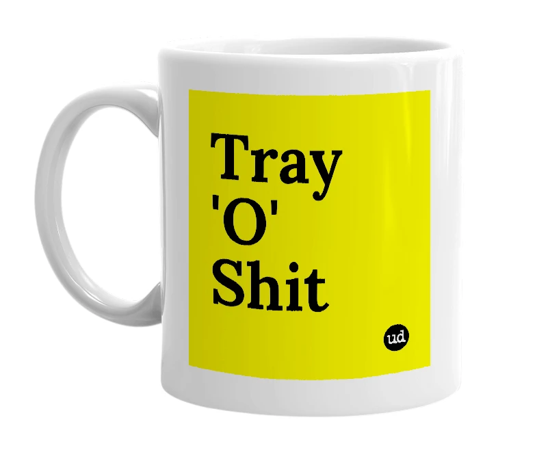 White mug with 'Tray 'O' Shit' in bold black letters