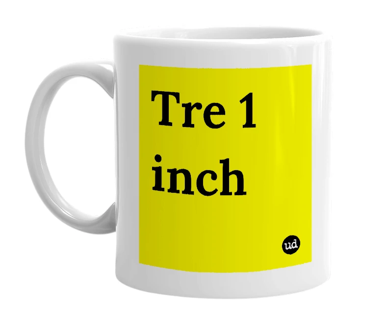 White mug with 'Tre 1 inch' in bold black letters