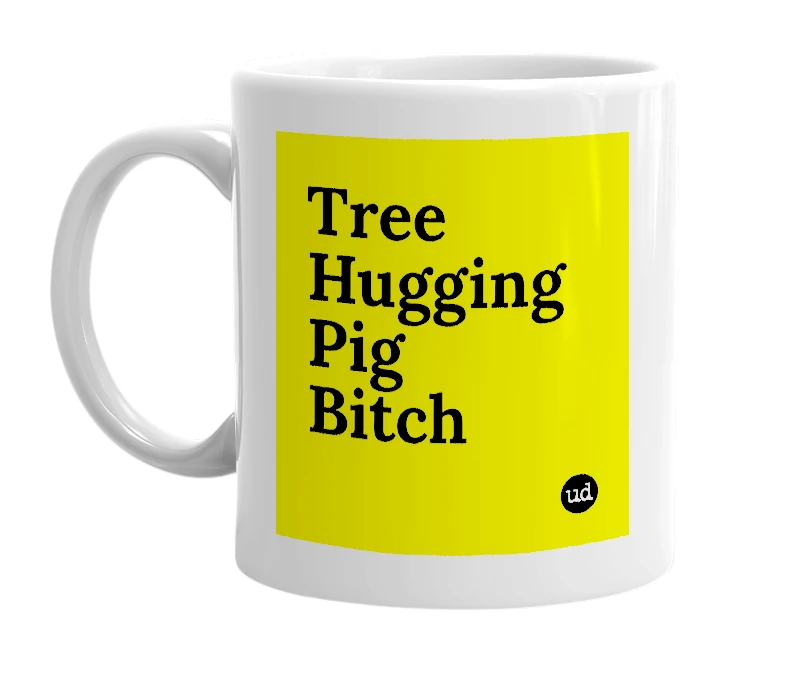 White mug with 'Tree Hugging Pig Bitch' in bold black letters