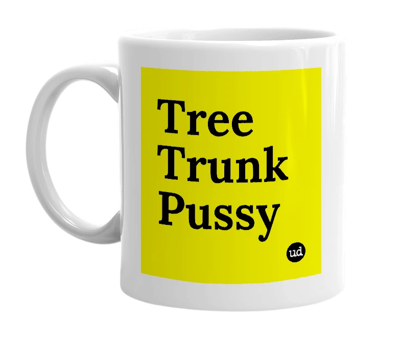 White mug with 'Tree Trunk Pussy' in bold black letters