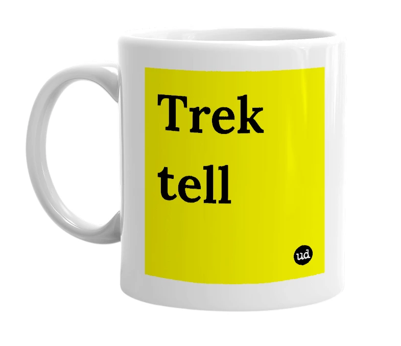 White mug with 'Trek tell' in bold black letters