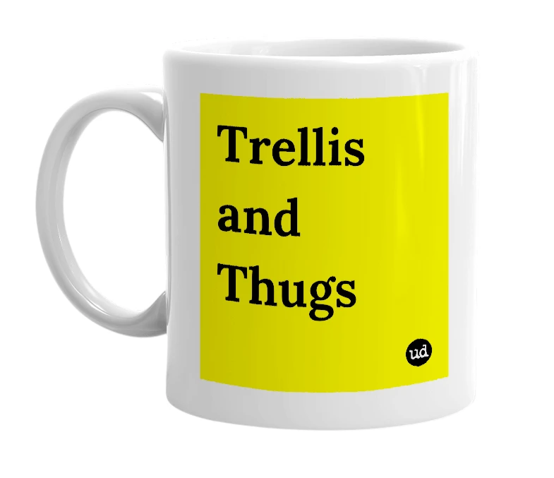 White mug with 'Trellis and Thugs' in bold black letters