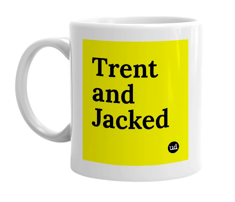 White mug with 'Trent and Jacked' in bold black letters