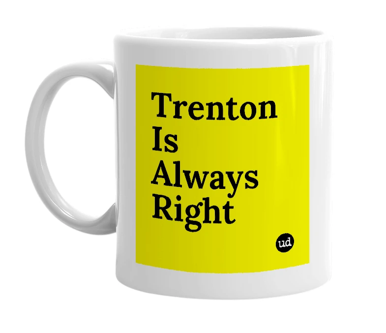 White mug with 'Trenton Is Always Right' in bold black letters