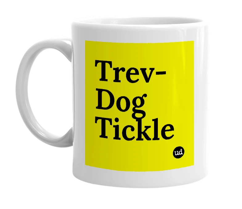 White mug with 'Trev-Dog Tickle' in bold black letters
