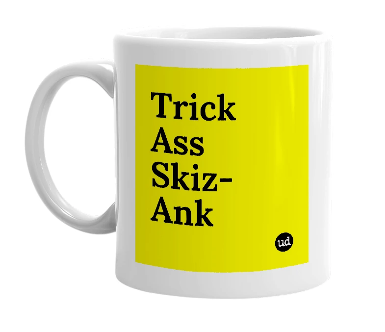 White mug with 'Trick Ass Skiz-Ank' in bold black letters