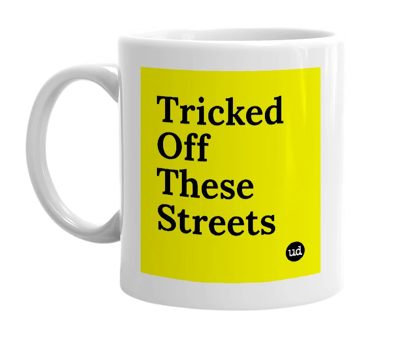 White mug with 'Tricked Off These Streets' in bold black letters
