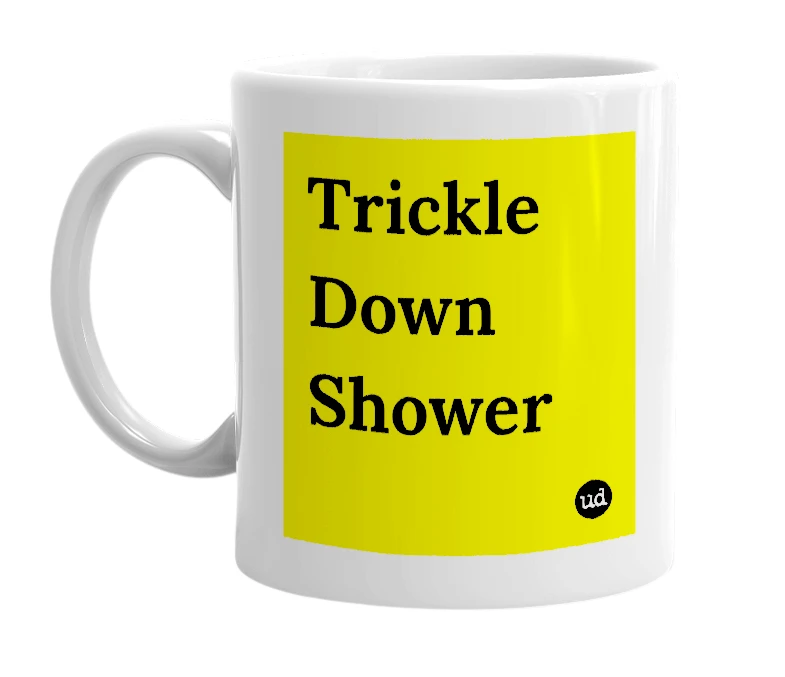 White mug with 'Trickle Down Shower' in bold black letters