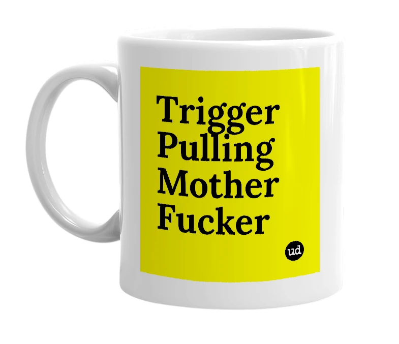 White mug with 'Trigger Pulling Mother Fucker' in bold black letters