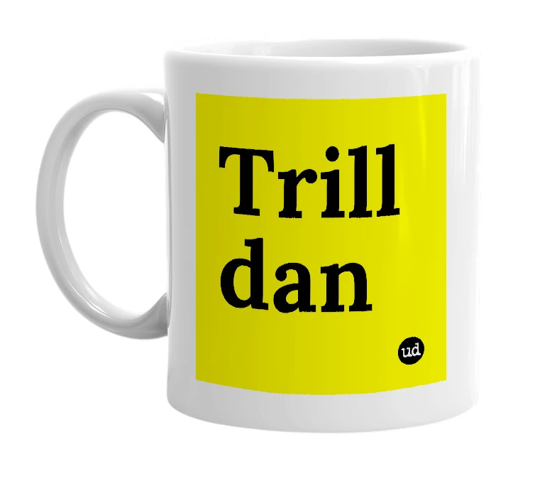 White mug with 'Trill dan' in bold black letters