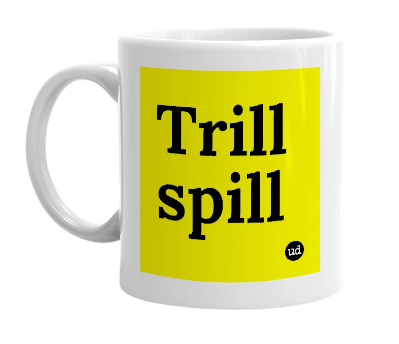 White mug with 'Trill spill' in bold black letters