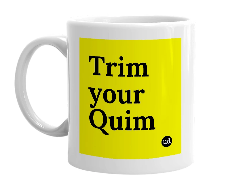 White mug with 'Trim your Quim' in bold black letters
